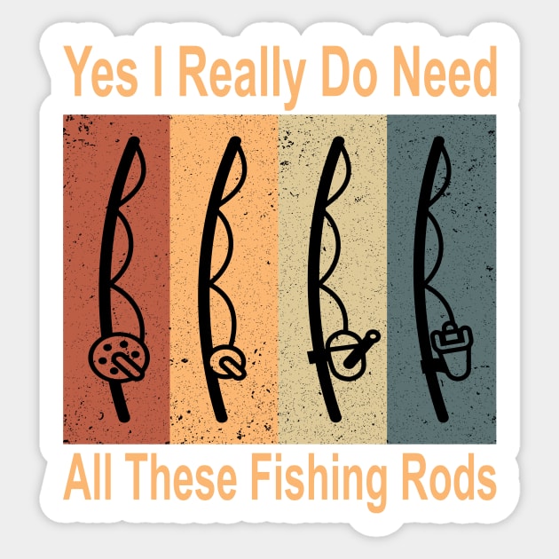 Yes I Really Do Need All These Fishing Rods Funny Quote Rods Design Sticker by shopcherroukia